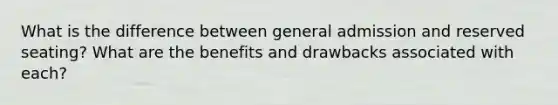 What is the difference between general admission and reserved seating? What are the benefits and drawbacks associated with each?