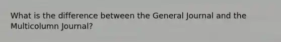 What is the difference between the General Journal and the Multicolumn Journal?