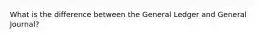 What is the difference between the General Ledger and General Journal?