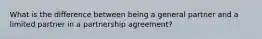 What is the difference between being a general partner and a limited partner in a partnership agreement?