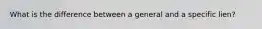 What is the difference between a general and a specific lien?