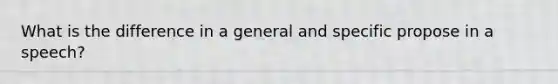 What is the difference in a general and specific propose in a speech?