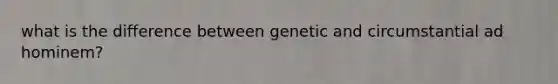 what is the difference between genetic and circumstantial ad hominem?