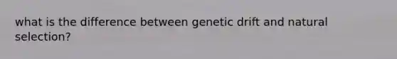 what is the difference between genetic drift and natural selection?