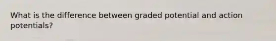 What is the difference between graded potential and action potentials?