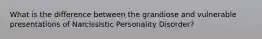 What is the difference between the grandiose and vulnerable presentations of Narcissistic Personality Disorder?