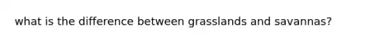 what is the difference between grasslands and savannas?