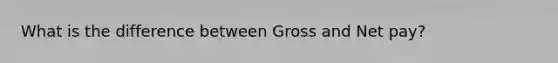 What is the difference between Gross and Net pay?