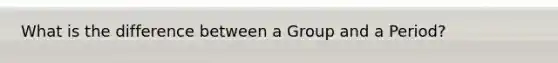 What is the difference between a Group and a Period?