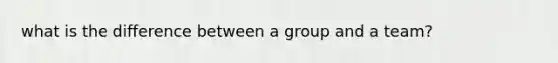 what is the difference between a group and a team?