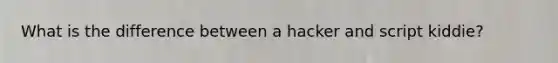 What is the difference between a hacker and script kiddie?