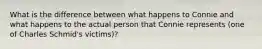 What is the difference between what happens to Connie and what happens to the actual person that Connie represents (one of Charles Schmid's victims)?