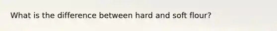 What is the difference between hard and soft flour?