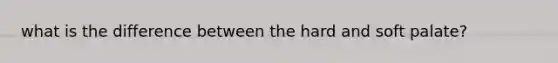 what is the difference between the hard and soft palate?
