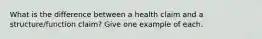 What is the difference between a health claim and a structure/function claim? Give one example of each.