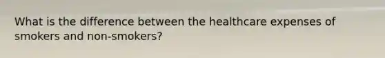 What is the difference between the healthcare expenses of smokers and non-smokers?