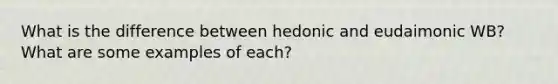 What is the difference between hedonic and eudaimonic WB? What are some examples of each?