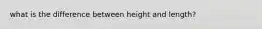 what is the difference between height and length?