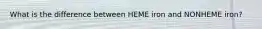 What is the difference between HEME iron and NONHEME iron?