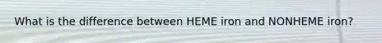 What is the difference between HEME iron and NONHEME iron?