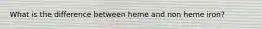 What is the difference between heme and non heme iron?