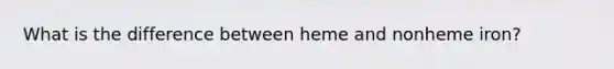 What is the difference between heme and nonheme iron?