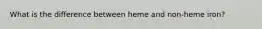 What is the difference between heme and non-heme iron?