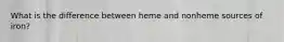 What is the difference between heme and nonheme sources of iron?