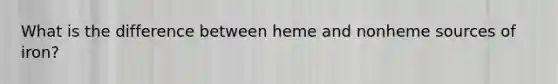 What is the difference between heme and nonheme sources of iron?