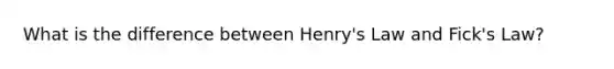 What is the difference between Henry's Law and Fick's Law?