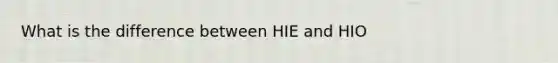 What is the difference between HIE and HIO