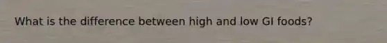 What is the difference between high and low GI foods?