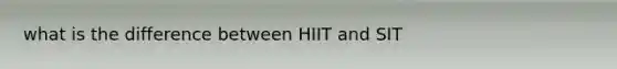 what is the difference between HIIT and SIT