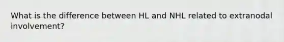 What is the difference between HL and NHL related to extranodal involvement?