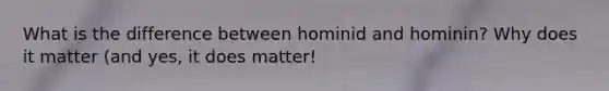 What is the difference between hominid and hominin? Why does it matter (and yes, it does matter!