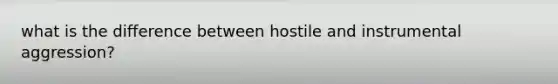 what is the difference between hostile and instrumental aggression?