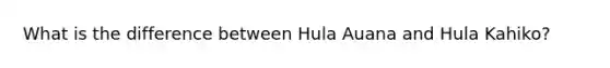 What is the difference between Hula Auana and Hula Kahiko?