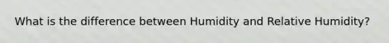 What is the difference between Humidity and Relative Humidity?