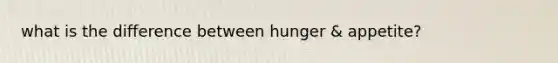 what is the difference between hunger & appetite?