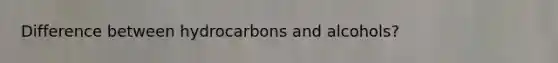 Difference between hydrocarbons and alcohols?