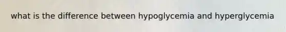 what is the difference between hypoglycemia and hyperglycemia