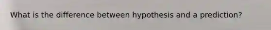 What is the difference between hypothesis and a prediction?