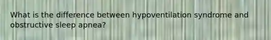 What is the difference between hypoventilation syndrome and obstructive sleep apnea?