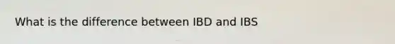 What is the difference between IBD and IBS