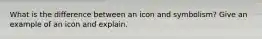 What is the difference between an icon and symbolism? Give an example of an icon and explain.