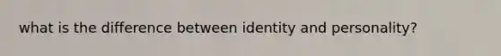 what is the difference between identity and personality?