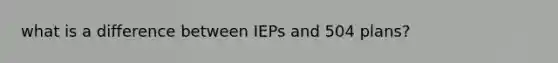 what is a difference between IEPs and 504 plans?