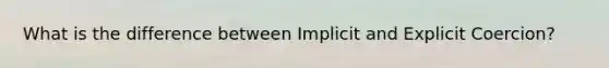 What is the difference between Implicit and Explicit Coercion?