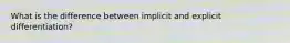 What is the difference between implicit and explicit differentiation?