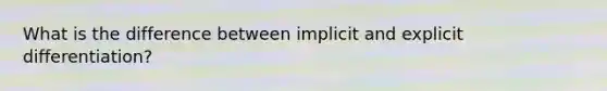 What is the difference between implicit and explicit differentiation?